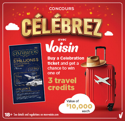 This banner test reads, 'COMPETITION CELEBRATE with Voisin,18+. See details and regulations on mon-voisin.com; buy a celebration ticket and get a chance to win one of 3 travel credits, Value of $10,000 each.'